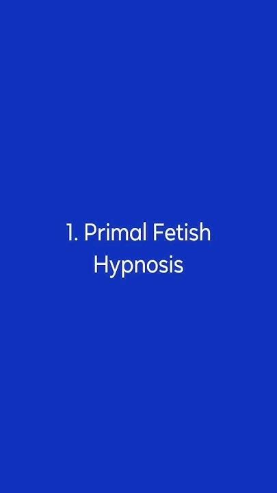 primal fetish hypno porn|Primal Fetish